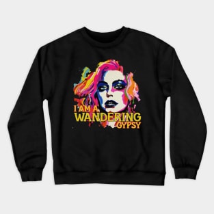 I am a wandering GYPSY Crewneck Sweatshirt